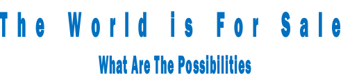 The World is For Sale What Are The Possibilities